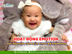 HOẠT ĐỘNG EMOTION TRẢI NGHIỆM CẢM XÚC CHO TRẺ MẦM NON.